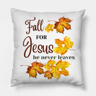 Fall for Jesus He never leaves - Christian Fall Pillow