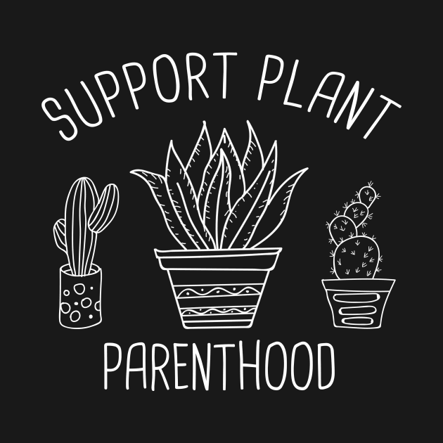 Support Plant Parenthood Funny Gardening Black Plant Lover Gift T-Shirt by flytogs