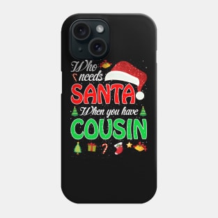 Who Needs Santa When You Have Cousin Christmas Phone Case