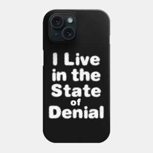 I Live in the State of Denial No. 2 on a Dark Background Phone Case