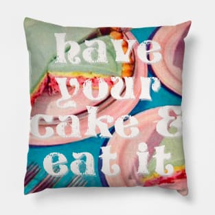 Have your Cake & Eat it Pillow