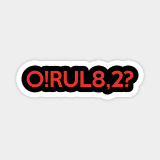 O!RUL8,2? Magnet