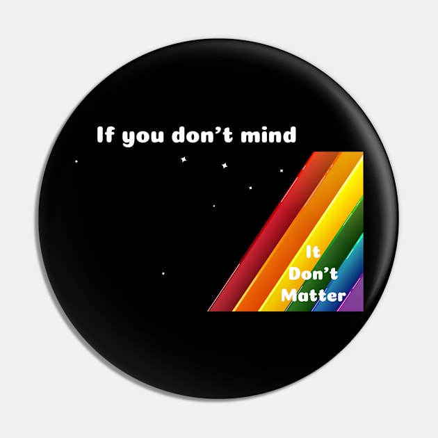 Rainbow If you don't mind Pin by HGTees