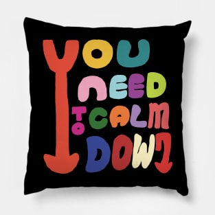 You need to calm down. Pillow