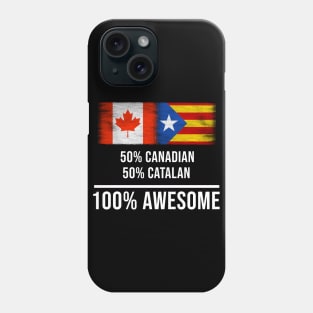 50% Canadian 50% Catalonia 100% Awesome - Gift for Catalonia Heritage From Catalonia Phone Case