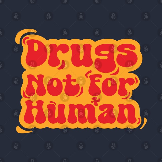 Drugs not for human by Nana On Here