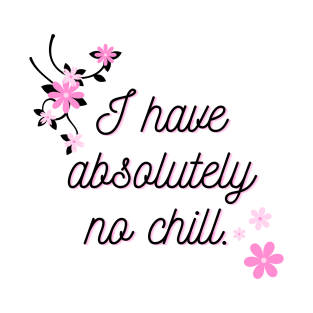 I have no chill T-Shirt