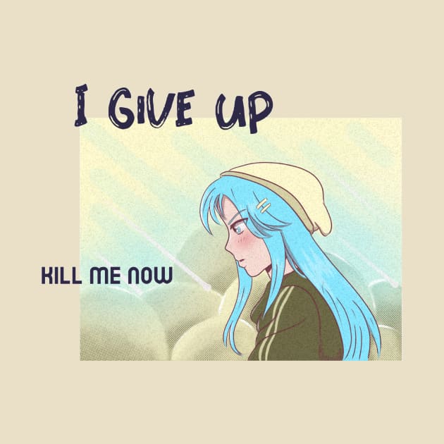 I Give Up, Kill me Now,  Ironic funny kawaii pastel aesthetic dark humor by The College Noob