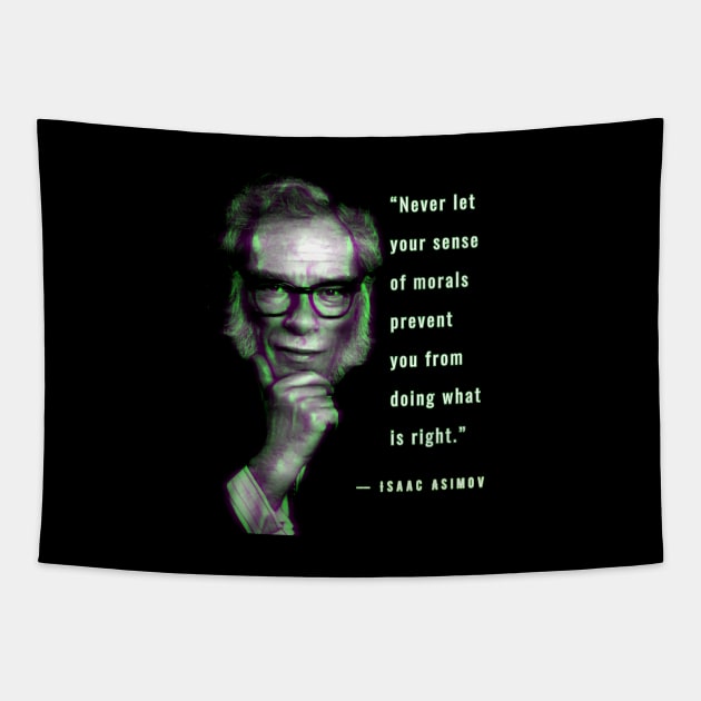 Isaac Asimov quote: “Never let your sense of morals prevent you from doing what is right.” Tapestry by artbleed