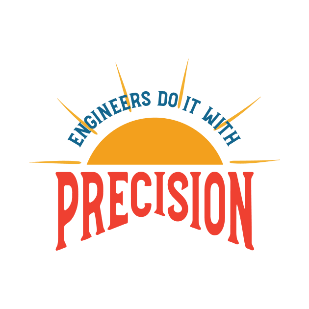 Engineering Pun engineers Do It With Precision by whyitsme