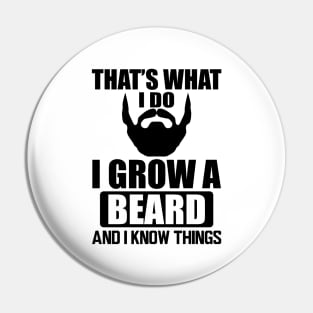 Beard - That' what I do I grow a beard and I know things Pin