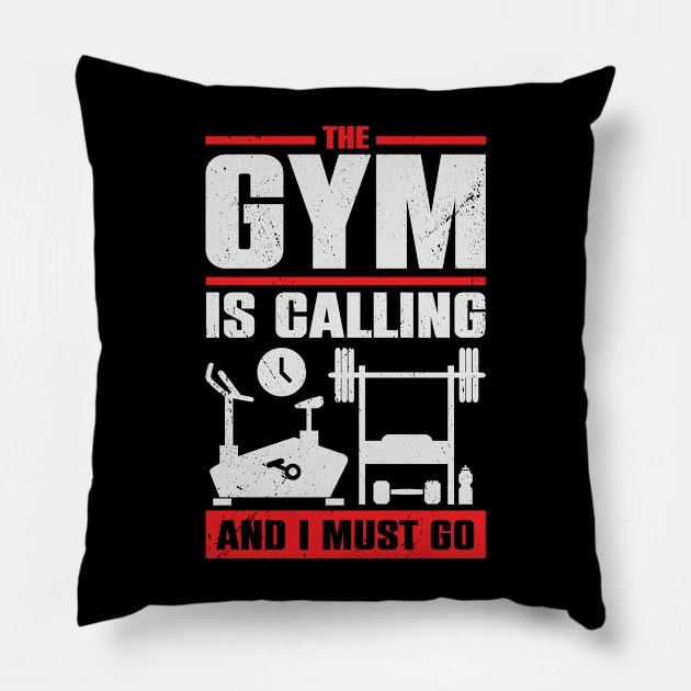 The Gym Is Calling And I Must Go Pillow by Dolde08