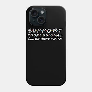 Support Professional I'll Be There For You Phone Case