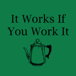 It Works If You Work It T-Shirt