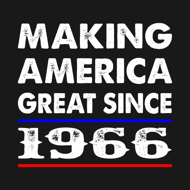 1966 Birthday - Making America Great Since 1966 by BTTEES