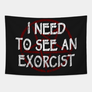 I NEED TO SEE AN EXORCIST - FUNNY HORROR Tapestry