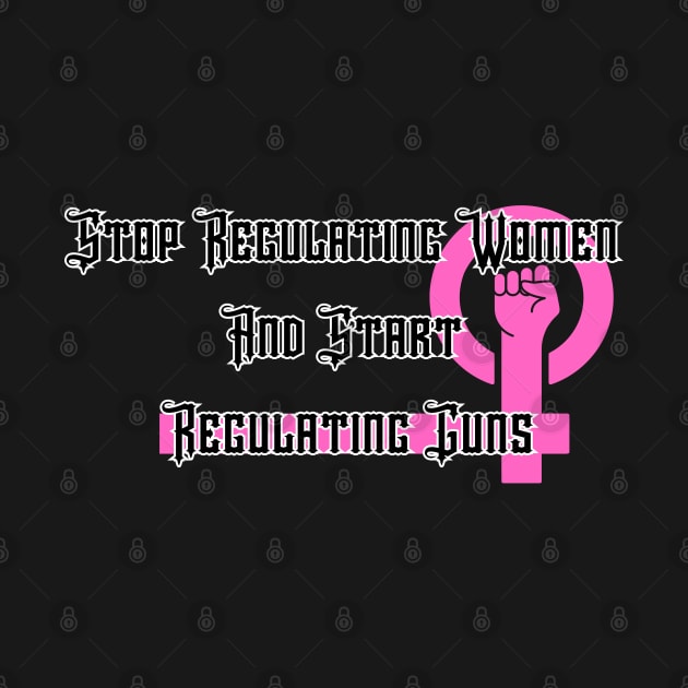 Stop Regulating Women And Start Regulating Guns by LordPuszek