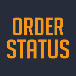 Order Status Quote T-Shirt