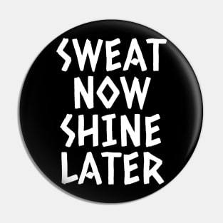 Sweat Now Shine Later Pin