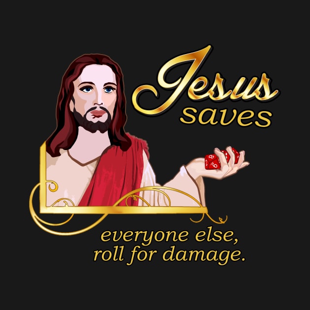 Jesus Saves – Everyone Else, Roll for Damage by Taversia