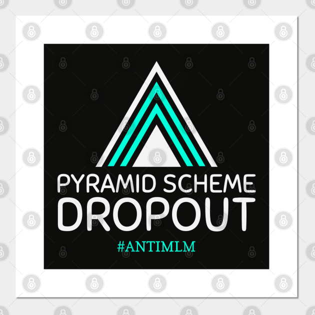Funny Multi-Level Marketing Pyramid Scheme Dropout - Anti Mlm Pyramid Scheme - Posters and Art Prints | TeePublic Funny Multi-Level Marketing Pyramid Scheme Dropout - Anti Mlm Pyramid Scheme - Posters and Art Prints | TeePublic