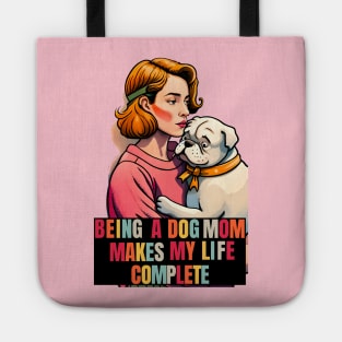 Being a Dog Mom Makes My Life Complete Tote