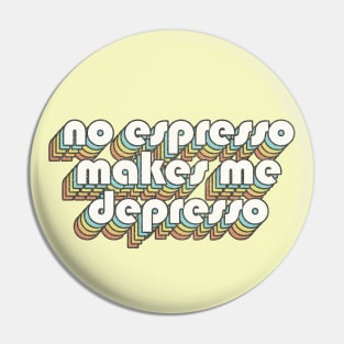 No Espresso Makes Me Depresso  /// Retro Faded-Style Typography Design Pin