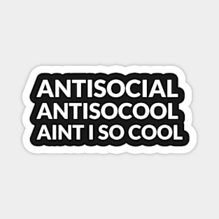 ANTISOCIAL - ANTISOCOOL - AINT I SO COOL Magnet