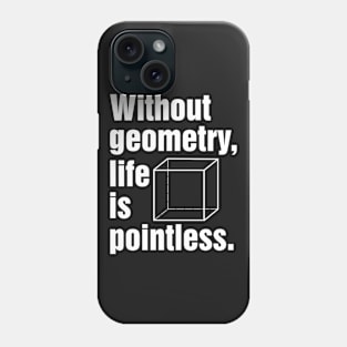 Without geometry, life is pointless. Phone Case