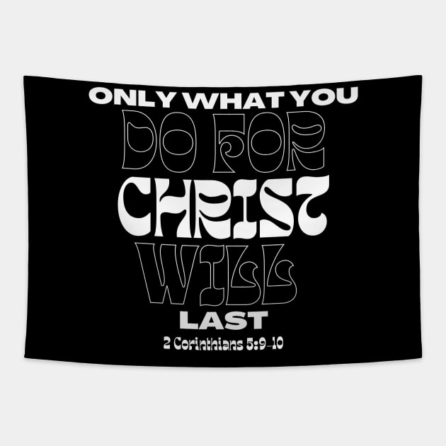 Only What You Do For Christ Will Last - 2 Corinthians 5:9-10 -Christian Quotes Tapestry by MyVictory