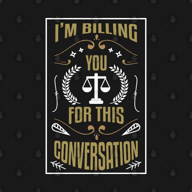 Im Billing You For This Conversation  Funny Law School by Caskara