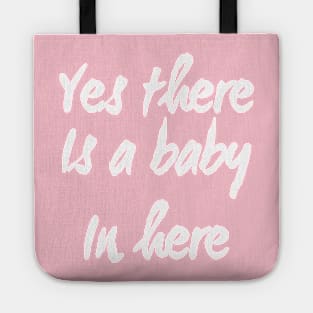 Yes There is a Baby In Here | Pregnant mom shirt for New Mother Tote