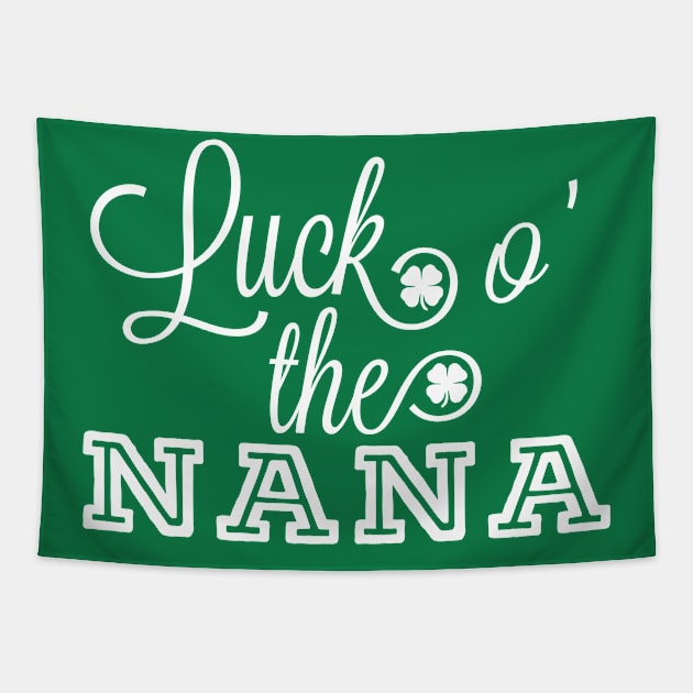 Luck O' The Nana Irish Grandmother St. Patrick's Day Gift Party Parade Tapestry by HuntTreasures