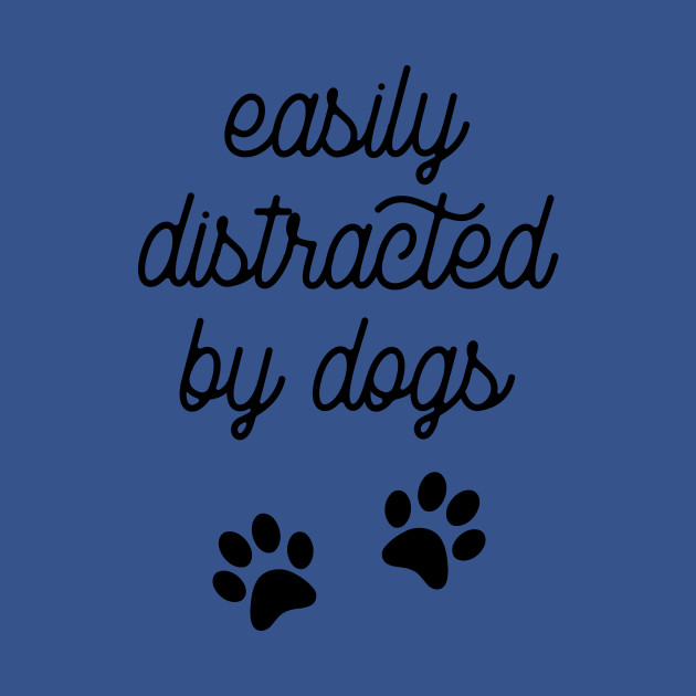 Discover Easily distracted by dogs - Easily Distracted By Dogs - T-Shirt