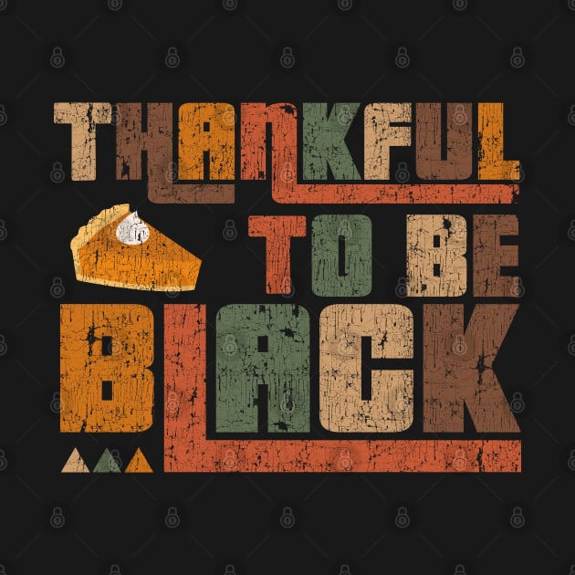 Thankful to Be Black Thanksgiving by blackartmattersshop