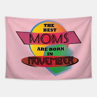 Best Moms are born in November T-Shirt Gift Idea Tapestry