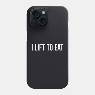 I Lift To Eat Phone Case