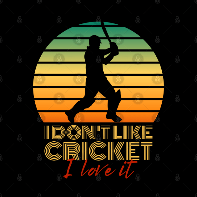 I don't like cricket, I love it by Teessential