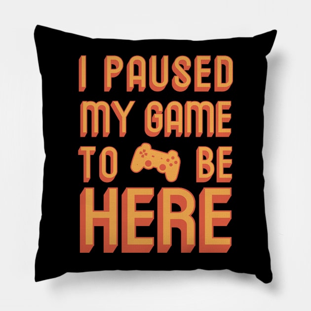 I paused my game to be here (orange) Pillow by LiquidLine