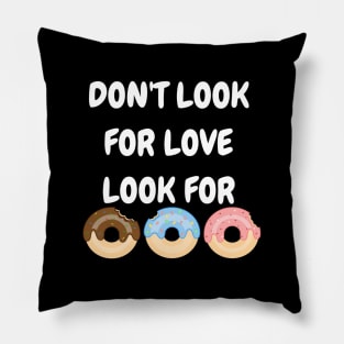 Don't look for love look for donuts Pillow