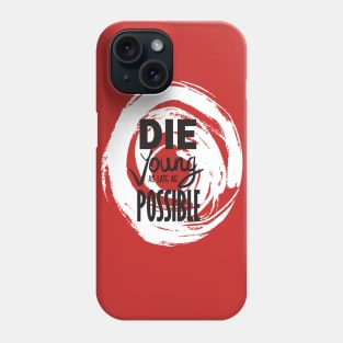 Die young as late as possible Phone Case