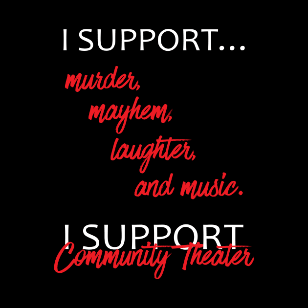 I Support Community Theater by XanderWitch Creative