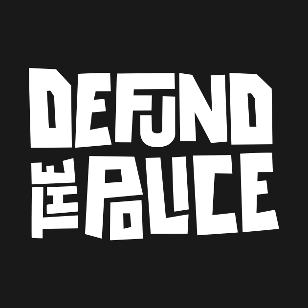 DEFUND THE POLICE - BLACK LIVES MATTER by Midnight Run Studio