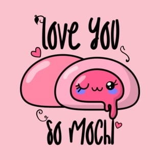 Love you so mochi T-Shirt