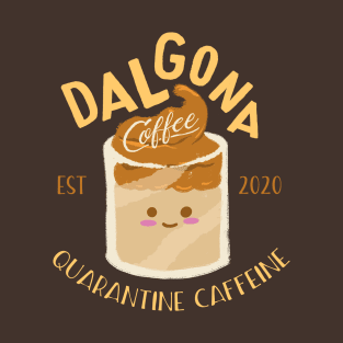 Dalgona Coffee - Quarantine Caffeine T-Shirt