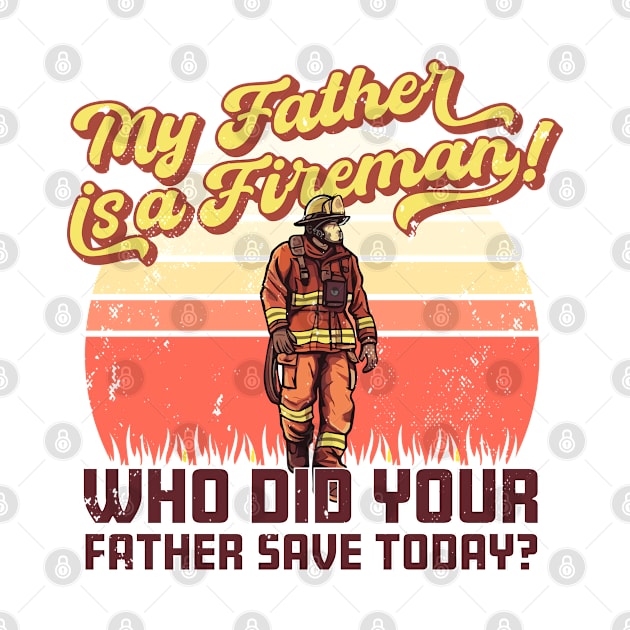 My father is a firefighter! by bobacks