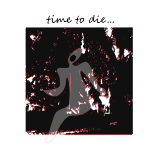 time to die... T-Shirt