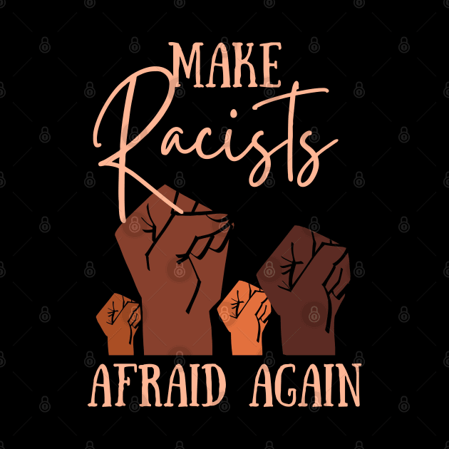 Make Racists Afraid Again by AddictionShop