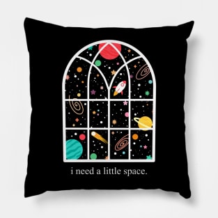 I need a little space Pillow