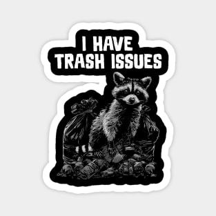 I have Trash Issues Magnet